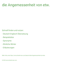 die Angemessenheit von etw.