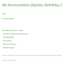 die Konsumation (Speise, Getränke, Drogen