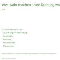 etw. wahr machen | eine Drohung wahr machen