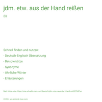 jdm. etw. aus der Hand reißen