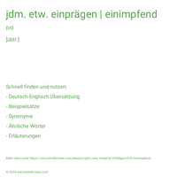 jdm. etw. einprägen | einimpfend