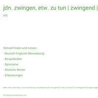 jdn. zwingen, etw. zu tun | zwingend | gezwungen | zwingt | zwang