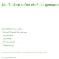 jds. Treiben sofort ein Ende gemacht