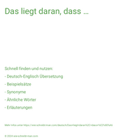 Das liegt daran, dass …