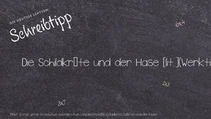 Wie schreibt man Die Schildkröte und der Hase? Bedeutung, Synonym, Antonym & Zitate.