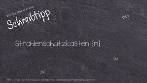 Wie schreibt man Strahlenschutzkasten? Bedeutung, Synonym, Antonym & Zitate.