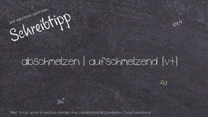 Wie schreibt man abschmelzen | aufschmelzend? Bedeutung, Synonym, Antonym & Zitate.