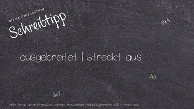 Schreibtipp ausgebreitet | streckt aus