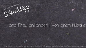 Wie schreibt man eine Frau entbinden | von einem Mädchen entbunden werden? Bedeutung, Synonym, Antonym & Zitate.