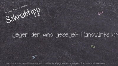 Schreibtipp gegen den Wind gesegelt | landwärts kreuzen