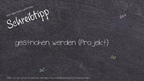 Wie schreibt man gestrichen werden? Bedeutung, Synonym, Antonym & Zitate.