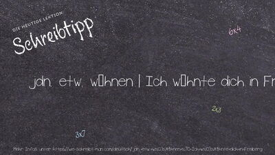 Schreibtipp jdn. etw. wähnen | Ich wähnte dich in Freiberg.