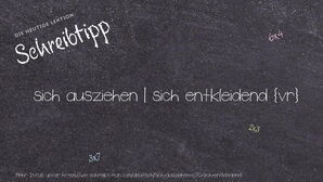 Wie schreibt man sich ausziehen | sich entkleidend? Bedeutung, Synonym, Antonym & Zitate.