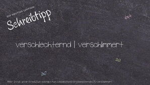 Wie schreibt man verschlechternd | verschlimmert? Bedeutung, Synonym, Antonym & Zitate.