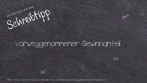 Wie schreibt man vorweggenommener Gewinnanteil? Bedeutung, Synonym, Antonym & Zitate.