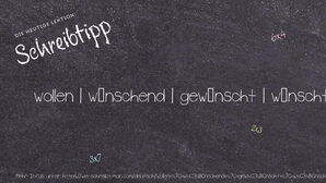 Wie schreibt man wollen | wünschend | gewünscht | wünscht | wünschte? Bedeutung, Synonym, Antonym & Zitate.