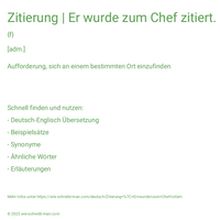 Zitierung | Er wurde zum Chef zitiert.