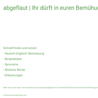 abgeflaut | Ihr dürft in euren Bemühungen nicht nachlassen.