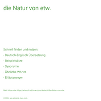 die Natur von etw.