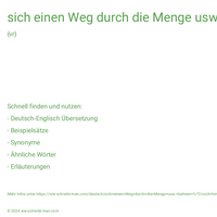 sich einen Weg durch die Menge usw. bahnen | sich hindurchkämpfend