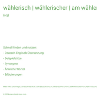 wählerisch | wählerischer | am wählerischsten