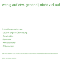 wenig auf etw. gebend | nicht viel auf etw. gegeben