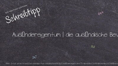 Schreibtipp Ausländereigentum | die ausländische Bevölkerung eines Landes