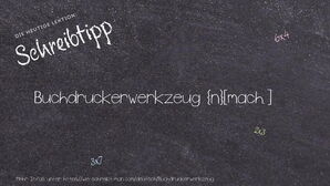 Wie schreibt man Buchdruckerwerkzeug? Bedeutung, Synonym, Antonym & Zitate.