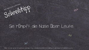 Wie schreibt man Sie rümpft die Nase über Leute.? Bedeutung, Synonym, Antonym & Zitate.