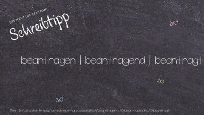 Schreibtipp beantragen | beantragend | beantragt