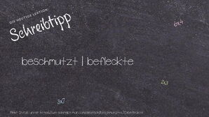 Wie schreibt man beschmutzt | befleckte? Bedeutung, Synonym, Antonym & Zitate.