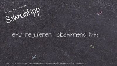 Schreibtipp etw. regulieren | abstimmend