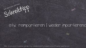 Wie schreibt man etw. reimportieren | wieder importierend? Bedeutung, Synonym, Antonym & Zitate.