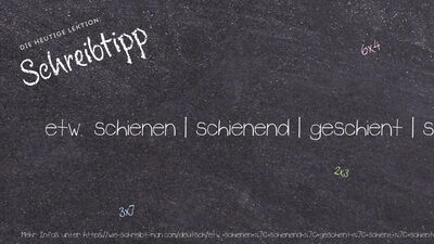 Schreibtipp etw. schienen | schienend | geschient | schient | schiente