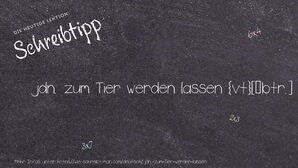 Wie schreibt man jdn. zum Tier werden lassen? Bedeutung, Synonym, Antonym & Zitate.