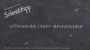 Wie schreibt man offensichtlich | leicht durchschaubar? Bedeutung, Synonym, Antonym & Zitate.