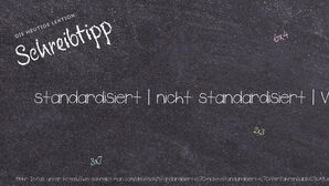 Wie schreibt man standardisiert | nicht standardisiert | Verfahrensabläufe und Sanktionen einheitlich gestalten | teilstandardisierter Fragebogen? Bedeutung, Synonym, Antonym & Zitate.