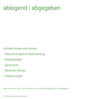 ablegend | abgegeben