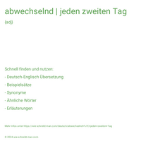 abwechselnd | jeden zweiten Tag