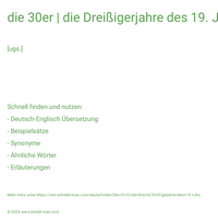 die 30er | die Dreißigerjahre des 19. Jhs.