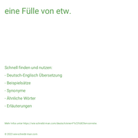 eine Fülle von etw.