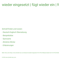 wieder eingesetzt | fügt wieder ein | fügte wieder ein