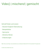 Video) | mischend | gemischt