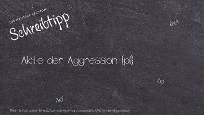 Schreibtipp Akte der Aggression