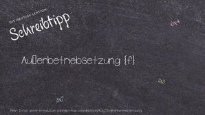 Wie schreibt man Außerbetriebsetzung? Bedeutung, Synonym, Antonym & Zitate.