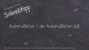 Wie schreibt man Auserwählter | die Auserwählten? Bedeutung, Synonym, Antonym & Zitate.