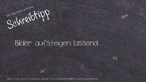 Wie schreibt man Bilder aufsteigen lassend? Bedeutung, Synonym, Antonym & Zitate.