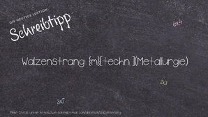 Wie schreibt man Walzenstrang? Bedeutung, Synonym, Antonym & Zitate.