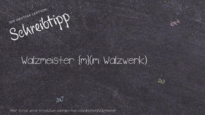 Wie schreibt man Walzmeister? Bedeutung, Synonym, Antonym & Zitate.