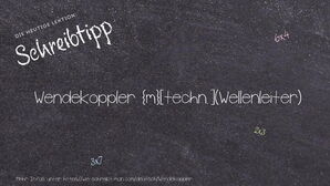 Wie schreibt man Wendekoppler? Bedeutung, Synonym, Antonym & Zitate.